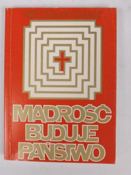 Gogacz Mieczysław - Mądrość buduje państwo