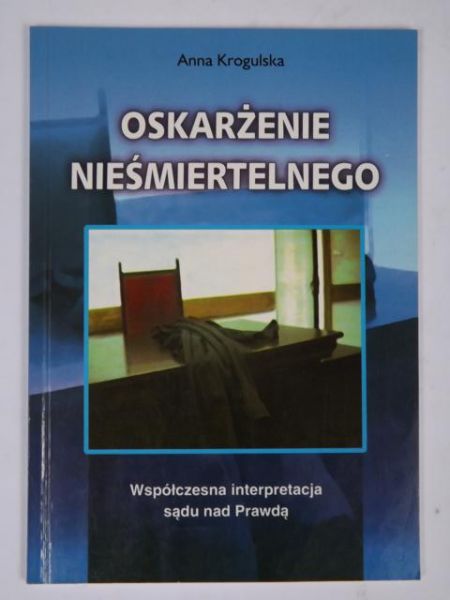 Krogulska Anna - Oskarżenie nieśmiertelnego