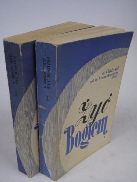 Gabriel od Św. Marii Magdaleny - Żyć Bogiem. Tom I-II