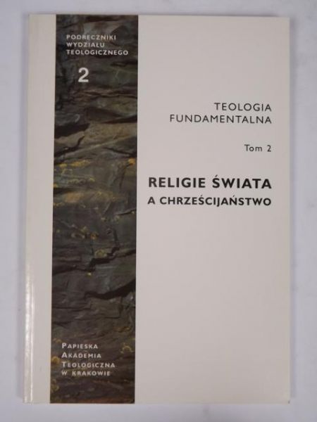 Dzidek Tadeusz - Teologia fundamentalna. Religie świata a Chrześcijaństwo. Tom 2
