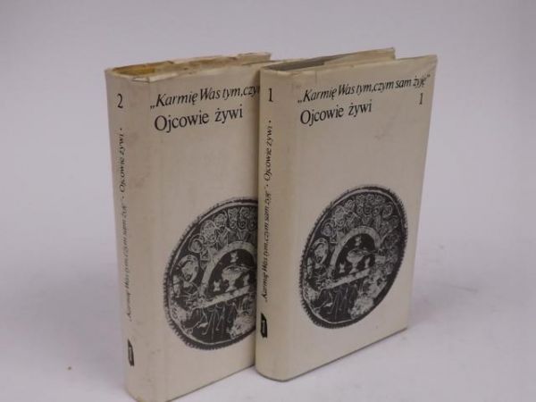 Karmię Was tym, czym sam żyję. Ojcowie żywi, t. I - II