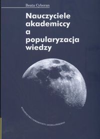 Cyboran Beata - Nauczyciele akademiccy a popularyzacja wiedzy