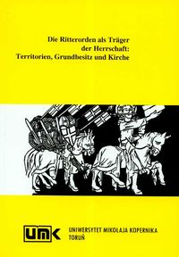 Die Ritterorden als Trager der Herrschaft territorien grundbesitz und Kirche