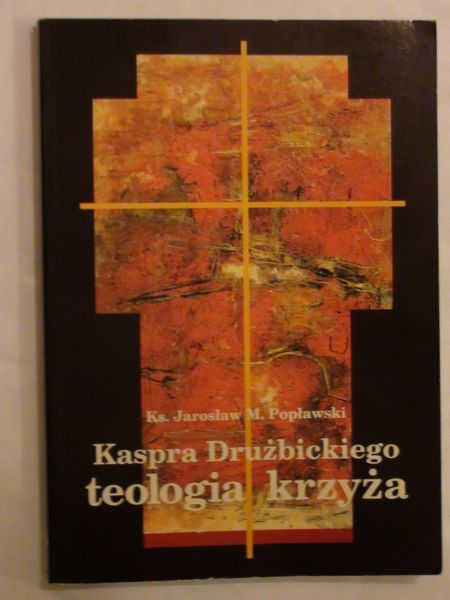 Kaspra Drużbickiego teologia życia