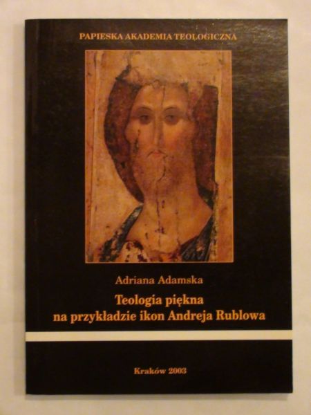 Adamska Adriana - Teologia piękna na przekładzie ikon Andreja Rublowa