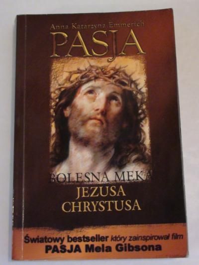 Emmerich Anna K. - Pasja. Bolesna męka Jezusa Chrystusa