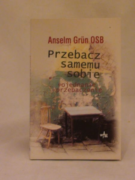 Przebacz samemu sobie. Pojednanie- przebaczenie