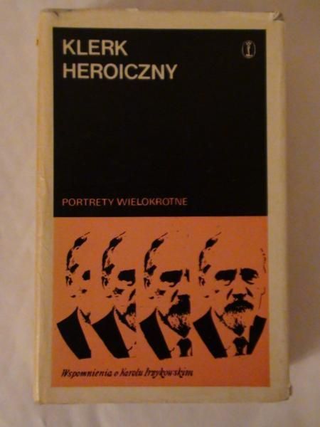 Heroiczny Klerk. Portrety wielokrotne. Wspomnienia o Karolu Irzykowskim