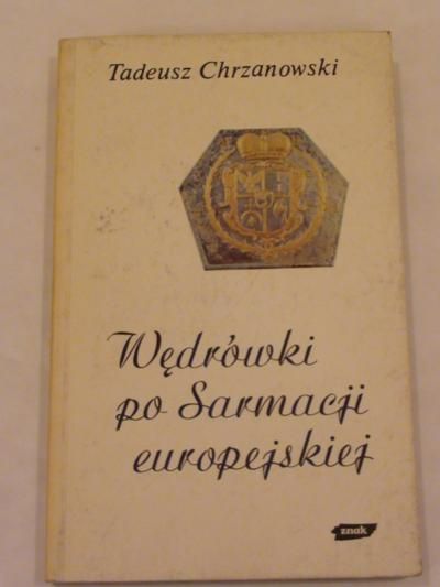 Chrzanowski Tadeusz - Wędrówki po Sarmacji europejskiej
