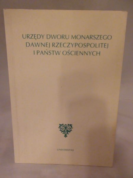 Gąsiorowski Antoni,    - Urzędy dworu monarszego dawnej Rzeczypospolitej i państw ościennych
