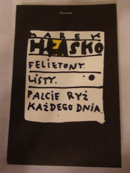 Hłasko Marek - Felietony. Listy. Palcie ryż każdego dnia.