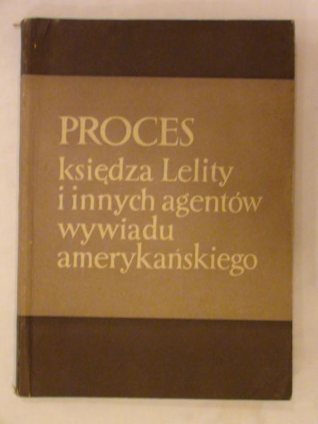 Sikora Józef (red.) - Proces księdza Lelity i innych agentów wywiadu amerykańskiego