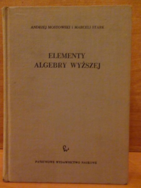 Mostowski Andrzej, Stark Marceli - Elementy Algebry Wyższej