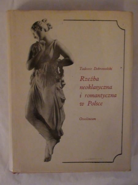 Dobrowolski Tadeusz - Rzeźba neoklasyczna i romantyczna w Polsce