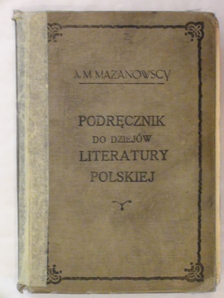 Mazanowscy Antoni i Mikołaj - Podręcznik do Dziejów Literatury Polskiej wyd. 1916 r.