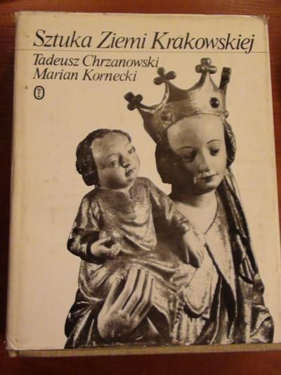 Chrzanowski Tadeusz, Kornecki Marian - Sztuka Ziemi Krakowskiej