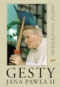 Poniewierski Janusz - Gesty Jana Pawła II