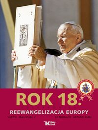 Jan Paweł II - Rok 18 Fotokronika: Reewangelizacja Europy