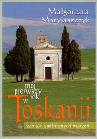 Matyjaszczyk Małgorzata - Mój pierwszy rok w Toskanii