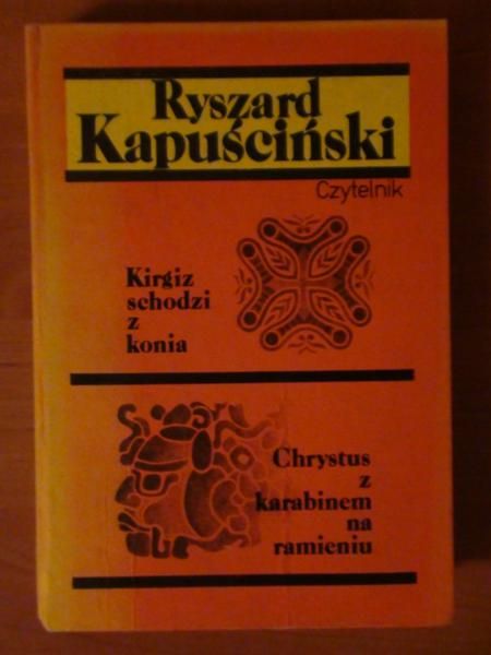 Kapuściński Ryszard - Kirgiz schodzi z konia. Chrystus z karabinem na ramieniu
