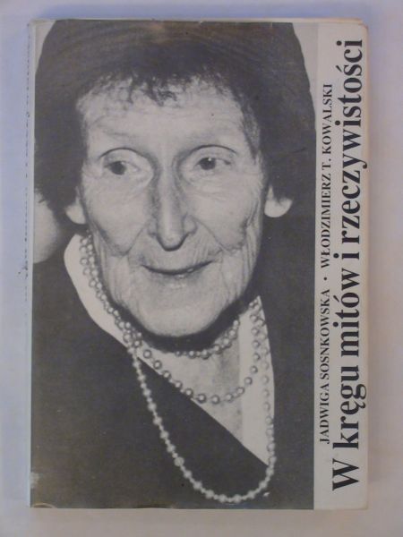 Sosnkowska Jadwiga,   - W kręgu mitów i rzeczywistości