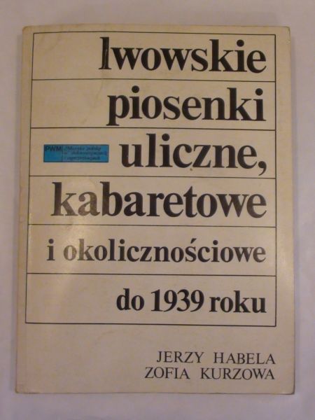Habela Jerzy,    - Lwowskie piosenki uliczne, kabaretowe i okolicznościowe do 1939 roku