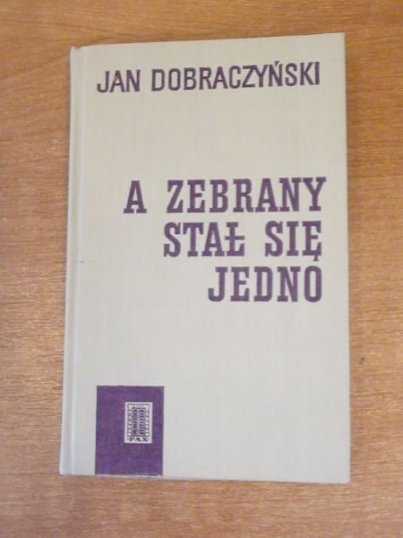 Dobraczyński Jan - A zebrany stał się jedno