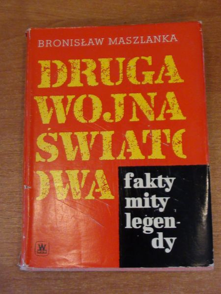 Druga Wojna Światowa. Fakty , mity, legendy