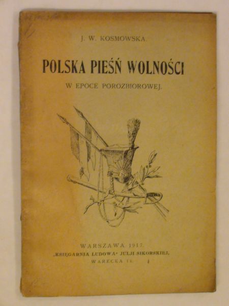 Kosmowska J. W. - Polska pieśń wolności wyd. 1917 r.