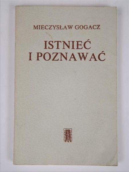 Gogacz Mieczysław - Istnieć i poznawać