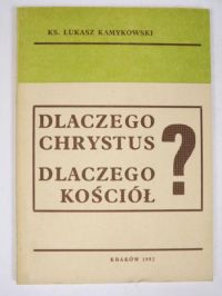 Dlaczego Chrystus, dlaczego kościół ?