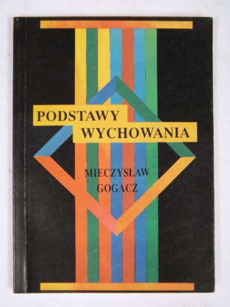 Gogacz Mieczysław - Podstawy wychowania