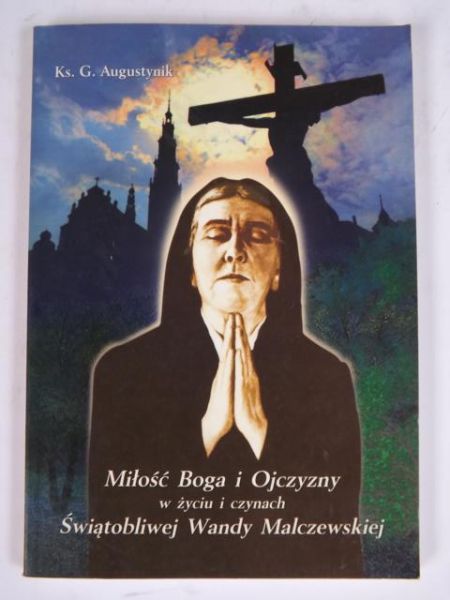 Augustynik G. - Miłość Boga i Ojca w życiu i czynach Świątobliwej Wandy Malczewskiej