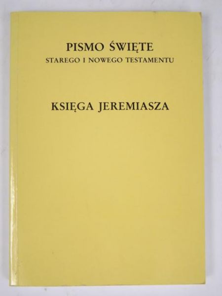 Księga Jeremiasza. Pismo Święte Starego i Nowego Testamentu w przekładzie z języków oryginalnych