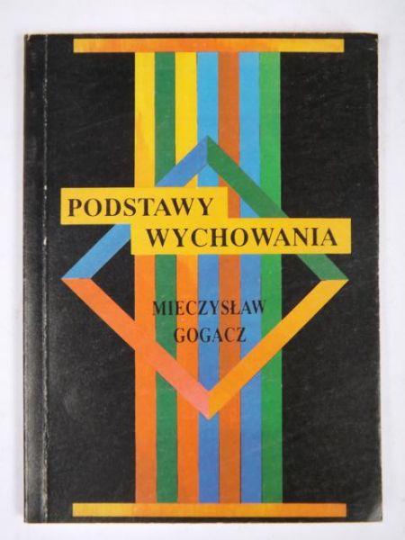 Gogacz Mieczysław - Podstawy wychowania