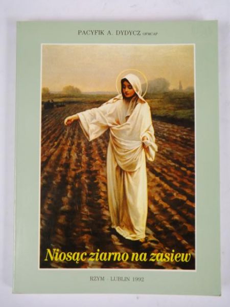 Dydycz Pacyfik Antoni - Niosąc ziarno na zasiew