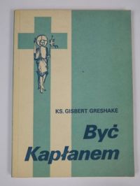 Greshake Gisbert - Być kapłanem