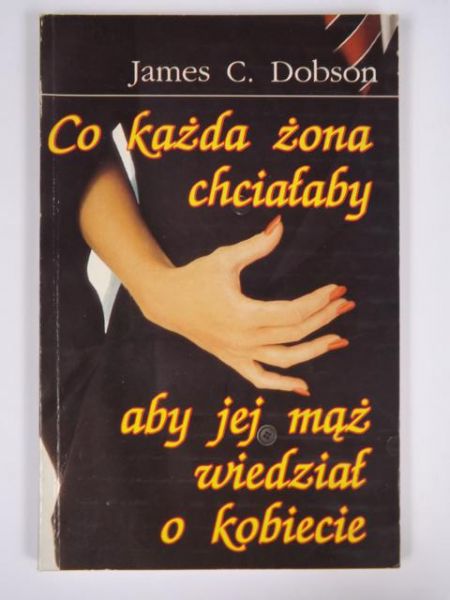 Dobson James C. - Co każda żona chciałaby aby jej mąż wiedział o kobiecie