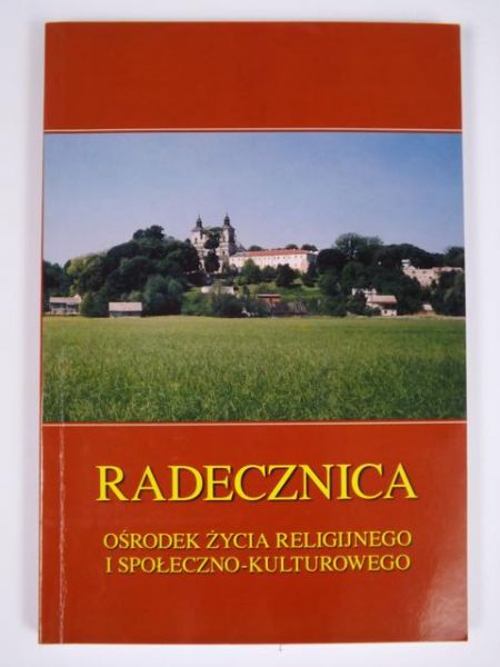 Radecznica. Ośrodek życia religijnego i społecznokulturowego