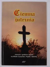 Ciemna jutrznia. Jutrznia i godzina czytań na Wielki Czwartek, Piątek i Sobotę