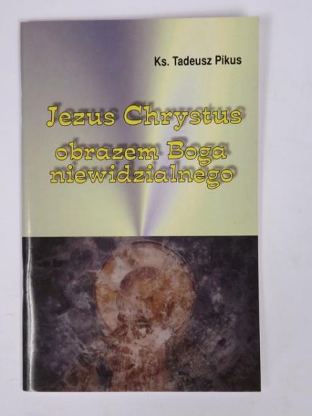 Jezus Chrystus obrazem Boga niewidzialnego