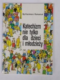 Katechizm nie tylko dla dzieci i młodzieży