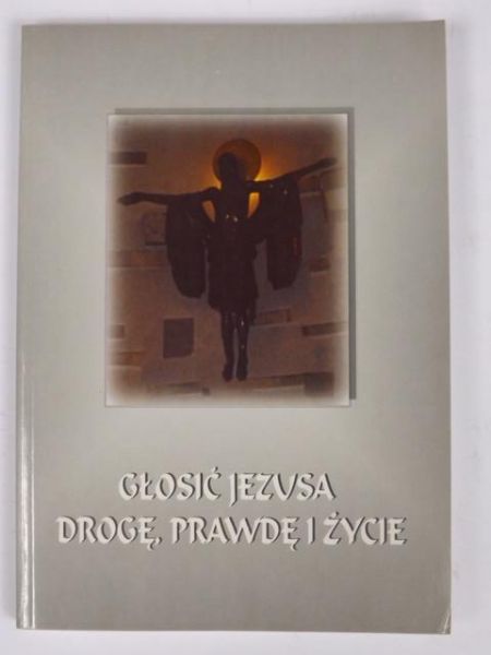 Misiurek Jerzy - Głosić Jezusa drogę, prawdę, życie
