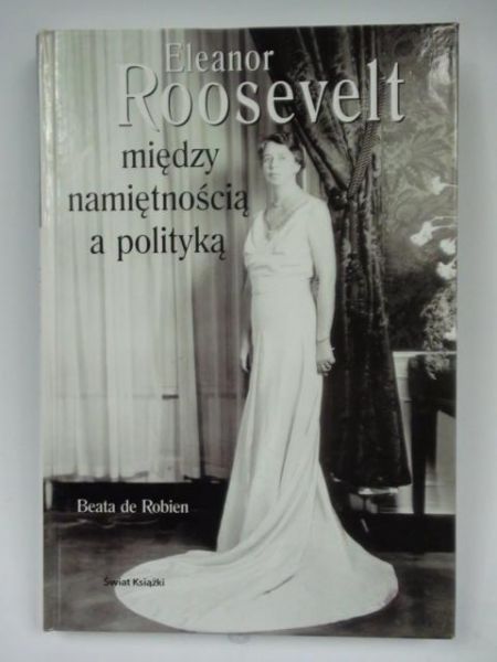 Eleanor Roosevelt między namiętnością a polityką