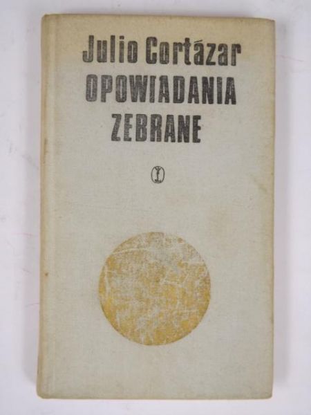 Cortazar Julio - Opowiadania zebrane, t. I