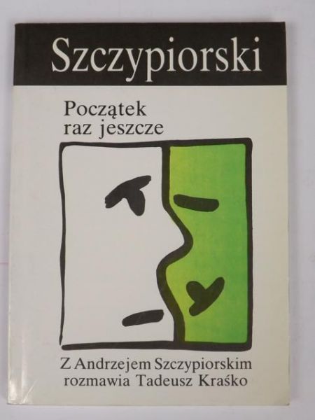 Początek raz jeszcze. Z Andrzejem Szczypiorskim rozmawia Tadeusz Kraśko