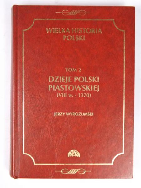Dzieje Polski Piastowskiej (VIII w. - 1370) Tom 2