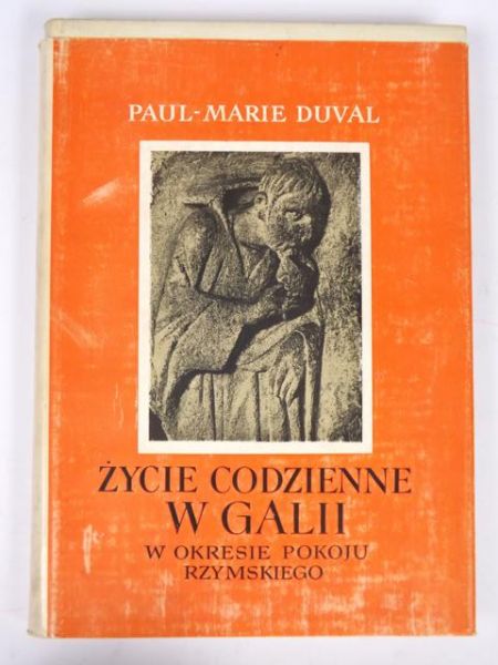 Duval Paul Marie - Życie codzienne w Galii w okresie pokoju rzymskiego