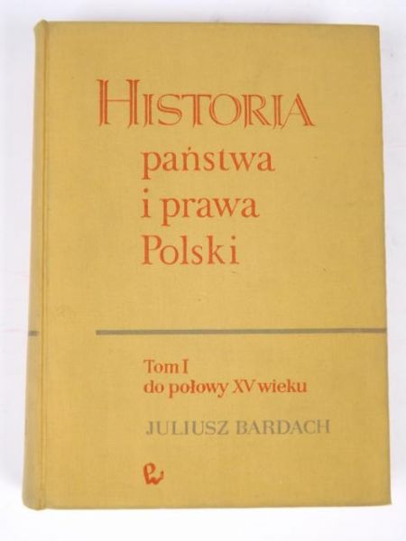Bardach Juliusz - Historia państwa i prawa Polski, Tom I