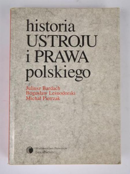 Bardach Juliusz, Leśnodorski Bogusław, Pietrzak Michał - Historia państwa i prawa polskiego